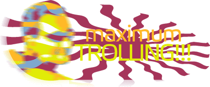 maximum TROLLING